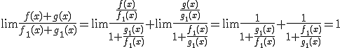 \large \lim \frac{f(x)+g(x)}{f_1(x)+g_1(x)} = \lim \frac{\frac{f(x)}{f_1(x)}}{1+\frac{g_1(x)}{f_1(x)}} + \lim \frac{\frac{g(x)}{g_1(x)}}{1+\frac{f_1(x)}{g_1(x)}} = \lim \frac{1}{1+\frac{g_1(x)}{f_1(x)}} + \frac{1}{1+\frac{f_1(x)}{g_1(x)}} = 1